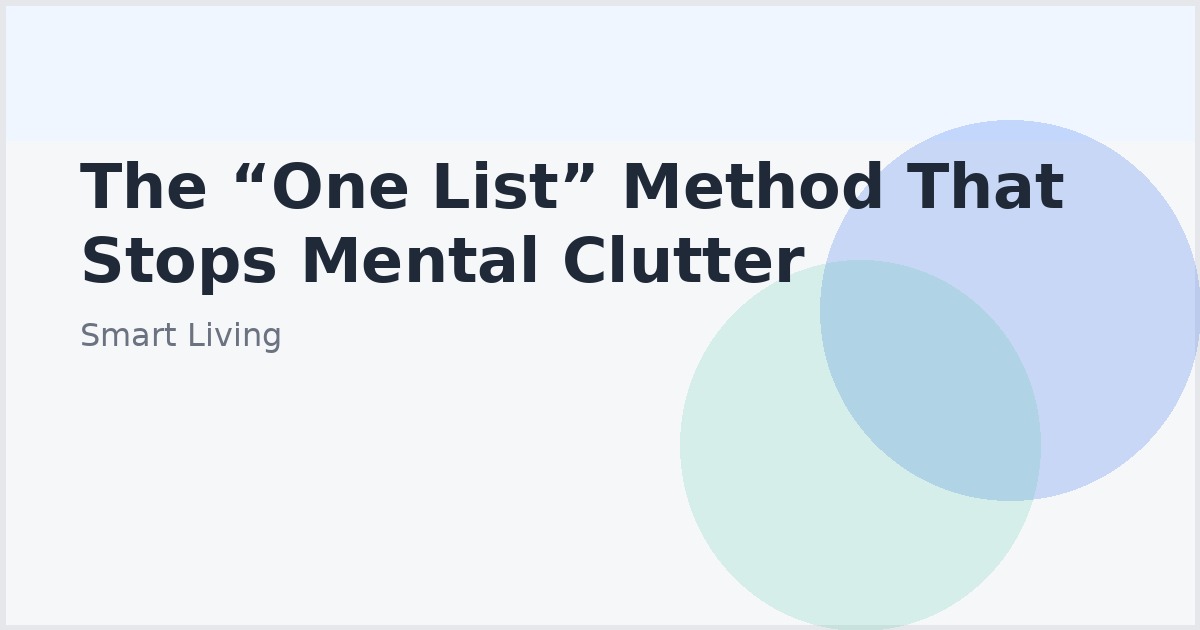 The “One List” Method That Stops Mental Clutter
