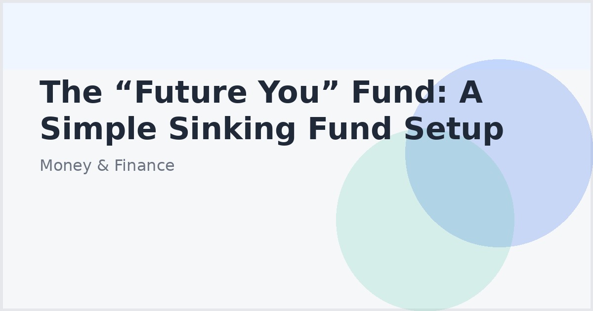 The “Future You” Fund: A Simple Sinking Fund Setup
